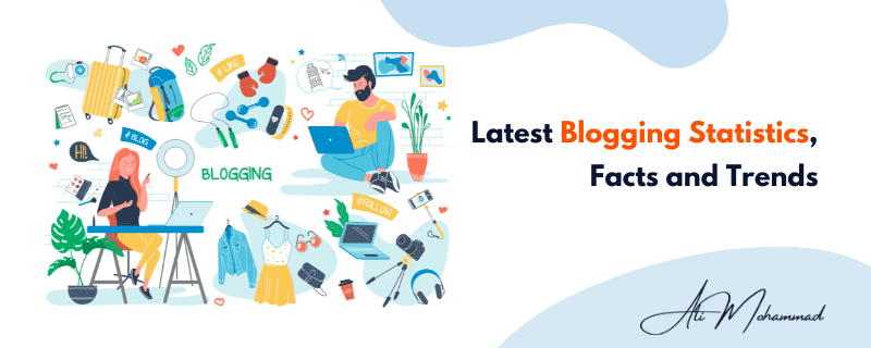 Latest Blogging Statistics and Facts