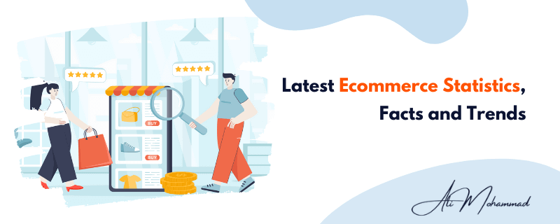 Latest Ecommerce Statistics and Facts